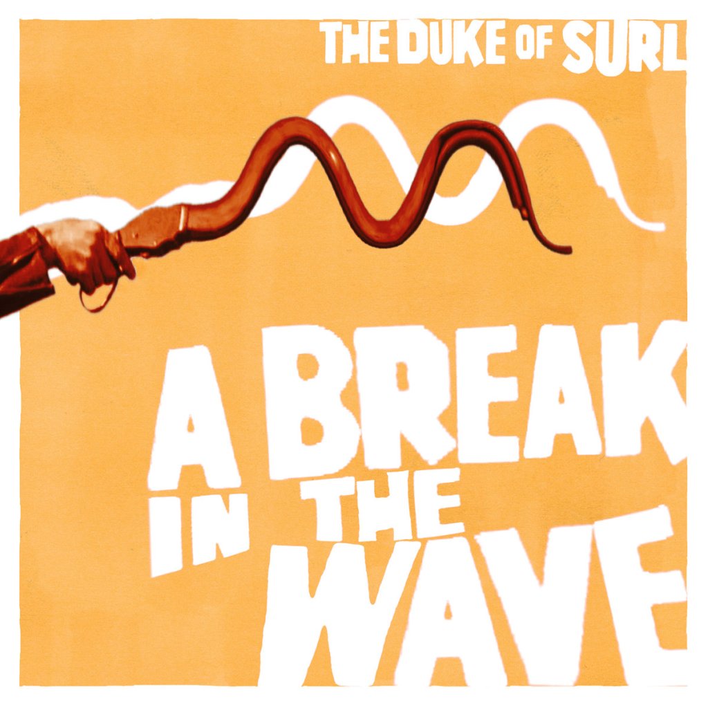 The Duke of Surl- A Break In The Wave [Garage Rock/Indie&nbsp;Rock]