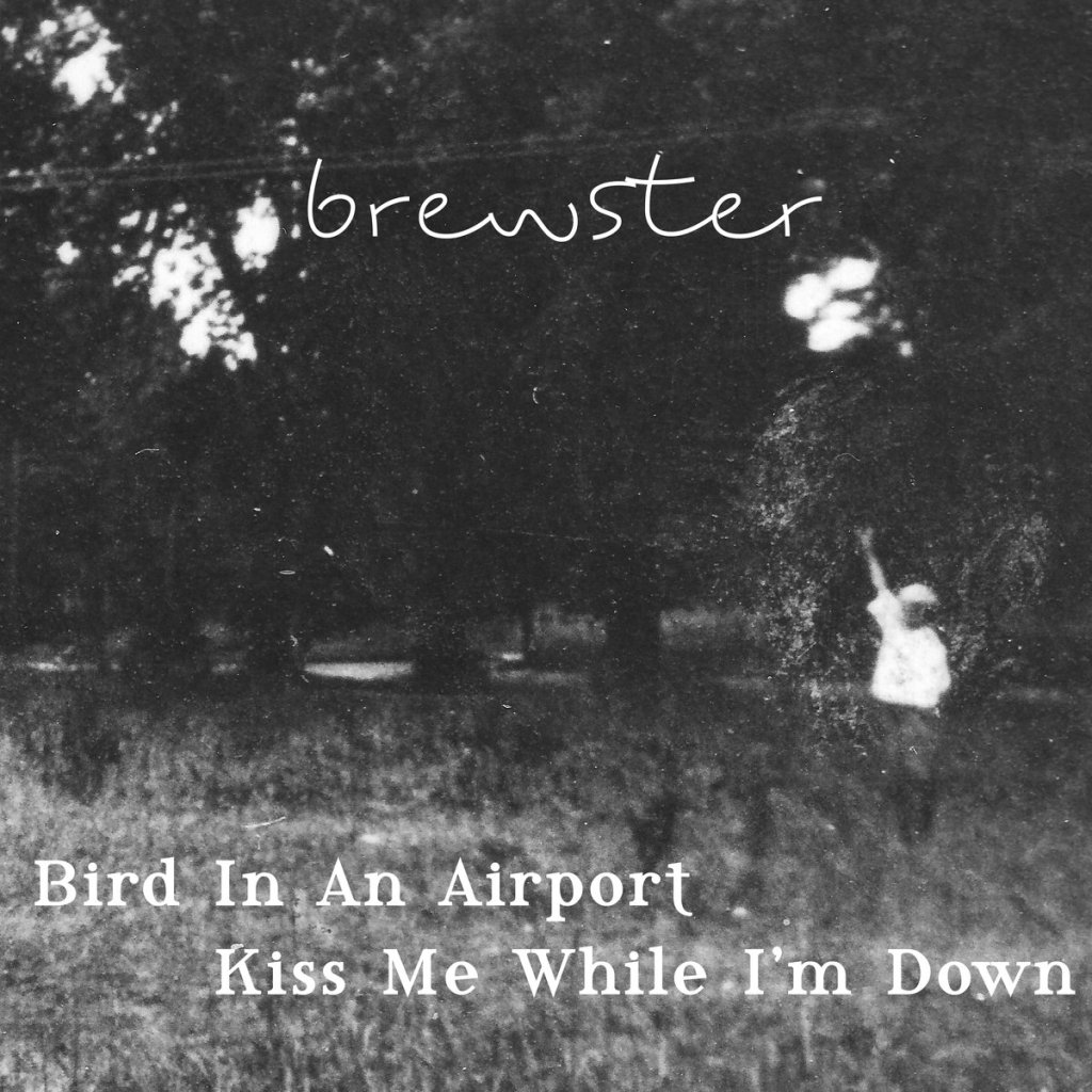 Brewster – Bird in An Airport/Kiss Me While I’m&nbsp;Down