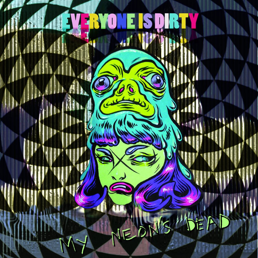 Everyone is Dirty – My Neon’s&nbsp;Dead