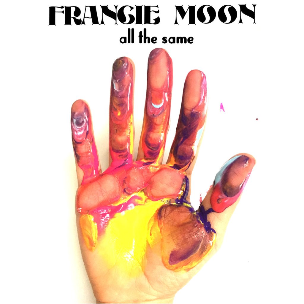 Francie Moon – All The&nbsp;Same