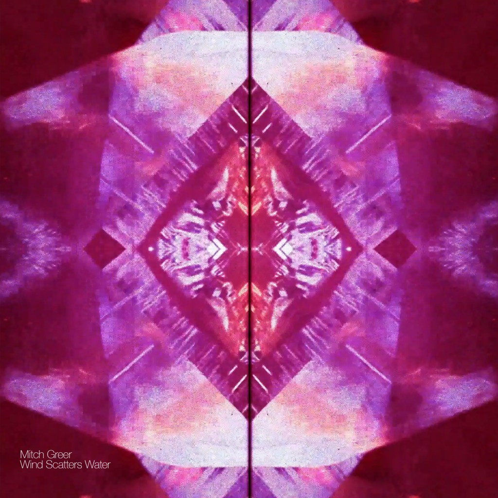 Mitch Greer – Wind Scatters&nbsp;Water