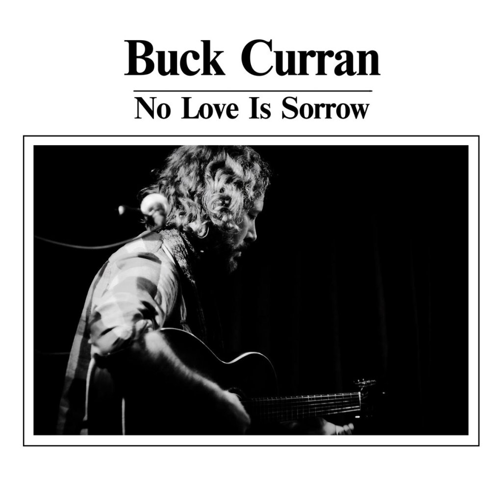 Buck Curran – No Love is&nbsp;Sorrow