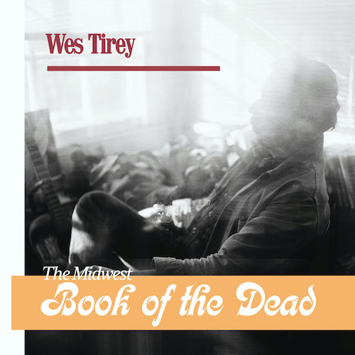 Wes Tirey – The Midwest Book of the Dead