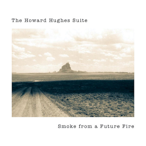 The Howard Hughes Suite – Smoke From a Future&nbsp;Fire