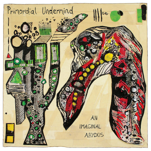 Primordial Undermind – An Imaginal Abydos