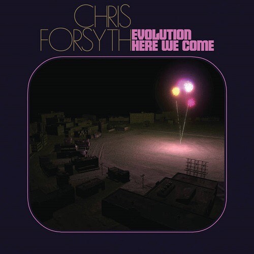 Chris Forsyth – Evolution Here We&nbsp;Come