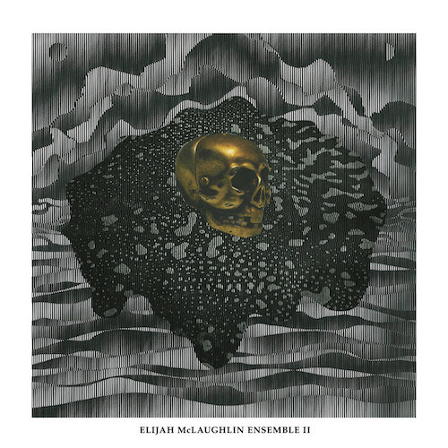 Elijah McLaughlin Ensemble –&nbsp;II