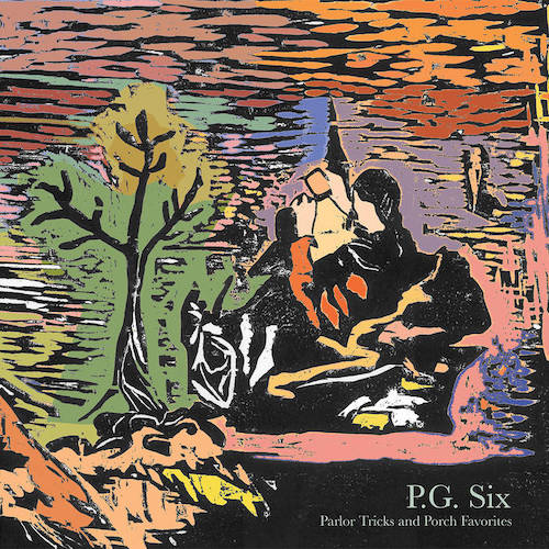 PG Six – Parlor Tricks and Porch Favorites (2023 Expanded&nbsp;Edition)