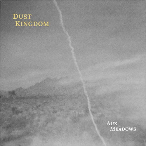 Aux Meadows – Dust&nbsp;Kingdom