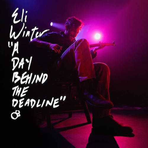 Eli Winter – A Day Behind The Deadline