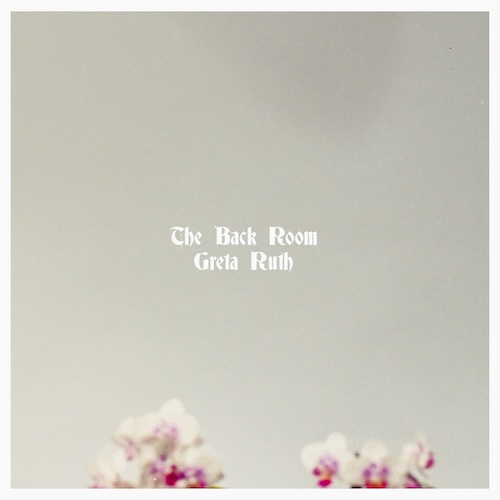 Greta Ruth – “The Back&nbsp;Room”